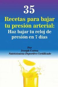 Cover image for 35 Recetas para Bajar tu Presion Arterial: Haz bajar tu reloj de presion en 7 dias