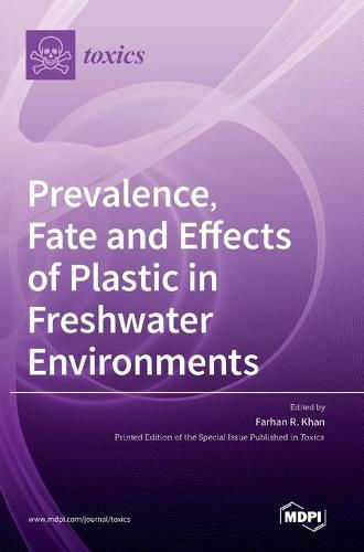 Cover image for Prevalence, Fate and Effects of Plastic in Freshwater Environments