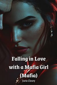 Cover image for Falling in Love with a Mafia Girl (Mafia)