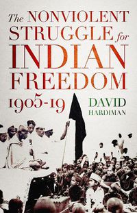 Cover image for The Nonviolent Struggle for Indian Freedom, 1905-19