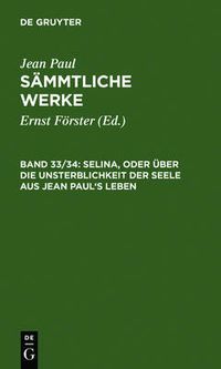 Cover image for Selina, Oder UEber Die Unsterblichkeit Der Seele. Aus Jean Paul's Leben