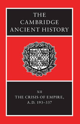 The Cambridge Ancient History: Volume 12, The Crisis of Empire, AD 193-337