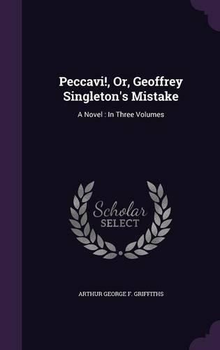 Peccavi!, Or, Geoffrey Singleton's Mistake: A Novel: In Three Volumes