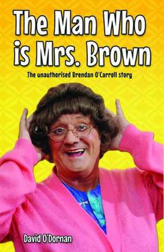 The Man Who is Mrs.Brown: The Unauthorised Brendan O'Carroll Story