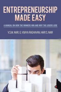 Cover image for Entrepreneurship Made Easy: A Manual on How the Winners Win and Why the Losers Lose