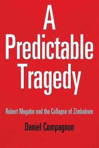 Cover image for A Predictable Tragedy: Robert Mugabe and the Collapse of Zimbabwe