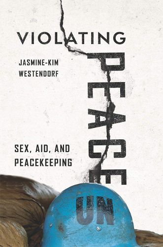 Cover image for Violating Peace: Sex, Aid, and Peacekeeping