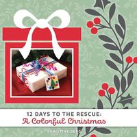 Cover image for A Colorful Christmas: 12 Days to the Rescue