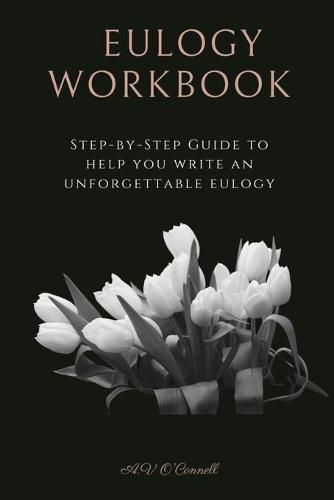 Cover image for Eulogy Workbook: A Step-by-Step Guide to Help You Write an Unforgettable Eulogy