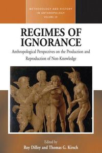 Cover image for Regimes of Ignorance: Anthropological Perspectives on the Production and Reproduction of Non-Knowledge