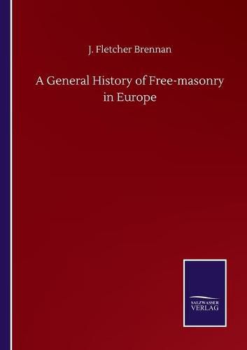 Cover image for A General History of Free-masonry in Europe