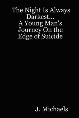 Cover image for The Night Is Always Darkest... A Young Man's Journey On the Edge of Suicide