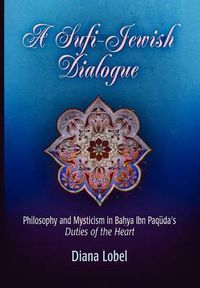 Cover image for A Sufi-Jewish Dialogue: Philosophy and Mysticism in Bahya ibn Paquda's  Duties of the Heart