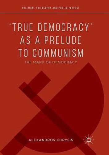 Cover image for 'True Democracy' as a Prelude to Communism: The Marx of Democracy