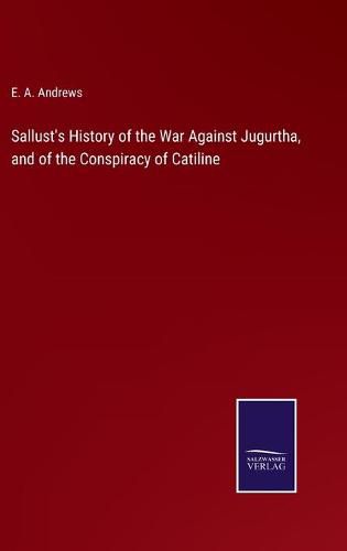 Cover image for Sallust's History of the War Against Jugurtha, and of the Conspiracy of Catiline