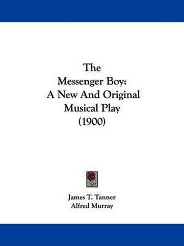 Cover image for The Messenger Boy: A New and Original Musical Play (1900)