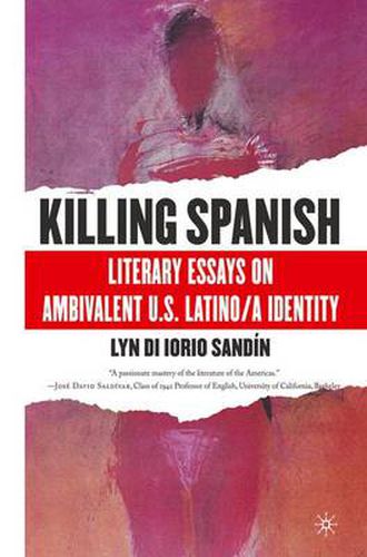Cover image for Killing Spanish: Literary Essays on Ambivalent U.S. Latino/a Identity
