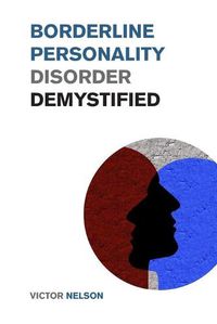 Cover image for Borderline Personality Disorder Demystified: Effective Psychology Techniques to Combat BPD. A Borderline Personality Disorder Survival Guide