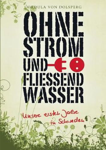 Cover image for Ohne Strom und fliessend Wasser: Unsere ersten Jahre in Schweden