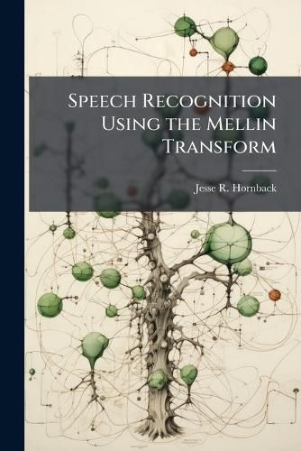 Cover image for Speech Recognition Using the Mellin Transform