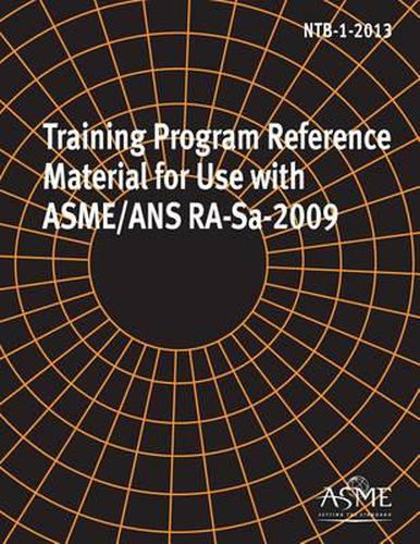Cover image for NTB-1-2013, Training Program Reference Material for Use with Asme/ANS Ra-Sa-2009