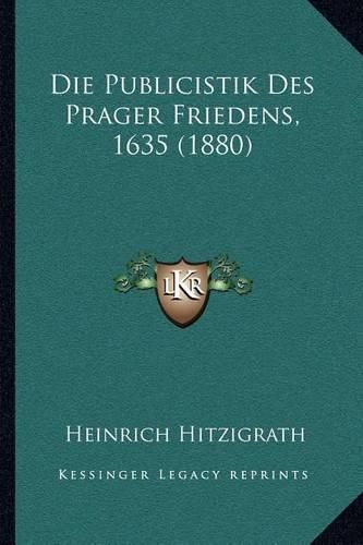 Cover image for Die Publicistik Des Prager Friedens, 1635 (1880)