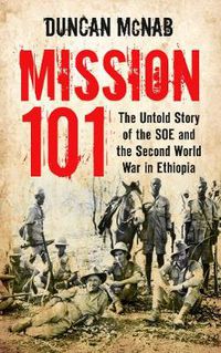 Cover image for Mission 101: The Untold Story of the SOE and the Second World War in Ethiopia