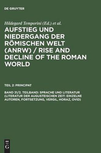 Cover image for Aufstieg und Niedergang der roemischen Welt (ANRW) / Rise and Decline of the Roman World, Band 31/2. Teilband, Sprache und Literatur (Literatur der augusteischen Zeit: Einzelne Autoren, Fortsetzung, Vergil, Horaz, Ovid)