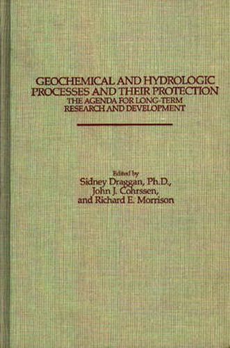 Geochemical and Hydrologic Processes and Their Protection: The Agenda for Long-Term Research and Development: The Agenda for Long-Term Research and Development