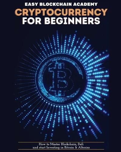 Cover image for Cryptocurrency for Beginners: How to Master Blockchain, Defi and start Investing in Bitcoin and Altcoins