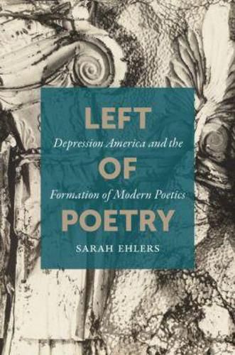 Cover image for Left of Poetry: Depression America and the Formation of Modern Poetics