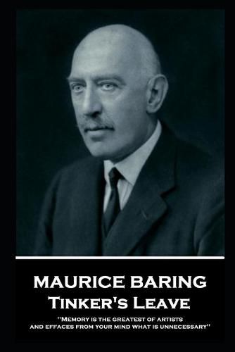 Maurice Baring - Tinker's Leave: 'Memory is the greatest of artists, and effaces from your mind what is unnecessary