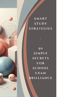 Cover image for Smart Study Strategies - 50 Simple Secrets For School Exam Brilliance