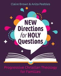 Cover image for New Directions for Holy Questions: Progressive Christian Theology for Families