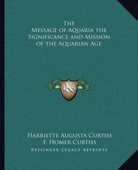 Cover image for The Message of Aquaria the Significance and Mission of the Aquarian Age