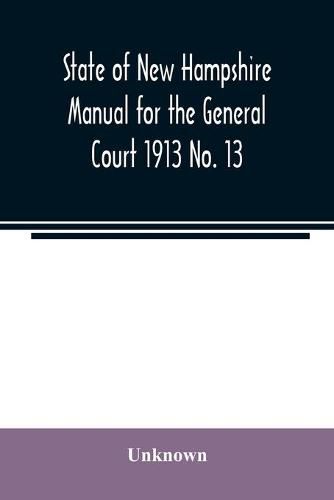 Cover image for State of New Hampshire Manual for the General Court 1913 No. 13