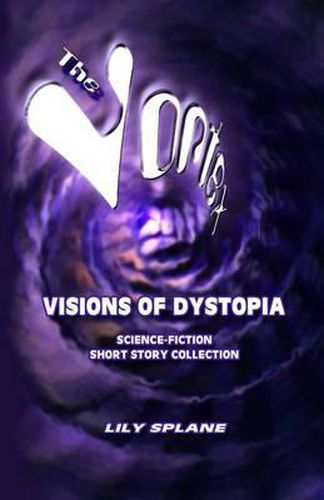 Cover image for The Vortex: Visions of Dystopia: Science-Fiction Short Story Collection