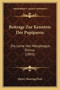 Cover image for Beitrage Zur Kenntnis Der Pupiparen: Die Larve Von Melophagus Ovinus (1893)