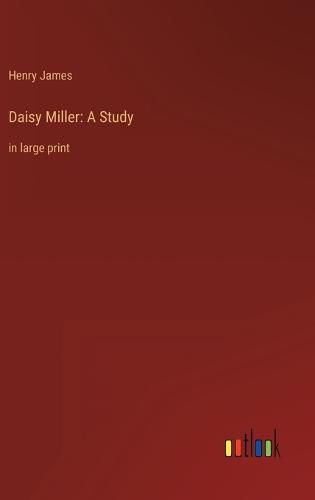 Cover image for Daisy Miller: A Study: in large print