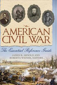 Cover image for American Civil War: The Essential Reference Guide