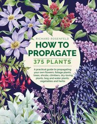 Cover image for How to Propagate 375 Plants: A practical guide to propagating your own flowers, foliage plants, trees, shrubs, climbers, wet-loving plants, bog and water plants, vegetables and herbs