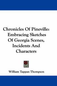 Cover image for Chronicles of Pineville: Embracing Sketches of Georgia Scenes, Incidents and Characters