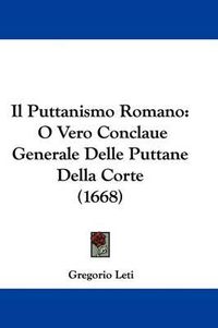 Cover image for Il Puttanismo Romano: O Vero Conclaue Generale Delle Puttane Della Corte (1668)