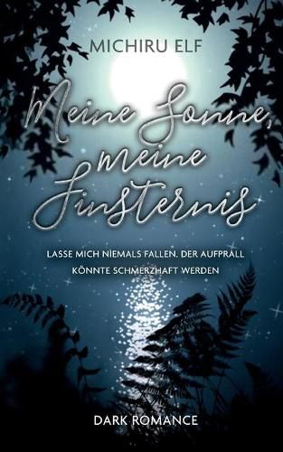 Cover image for Meine Sonne, meine Finsternis: Lasse mich niemals fallen. Der Aufprall koennte schmerzhaft werden.