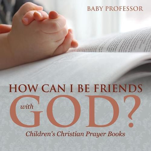 Cover image for How Can I Be Friends with God? - Children's Christian Prayer Books