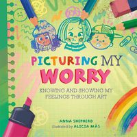 Cover image for All the Colours of Me: Picturing My Worry