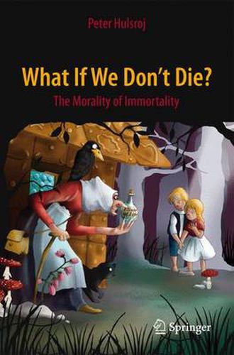 Cover image for What If We Don't Die?: The Morality of Immortality