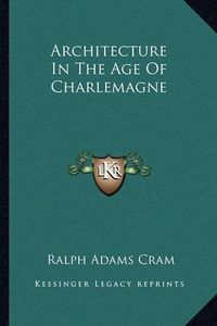 Cover image for Architecture in the Age of Charlemagne