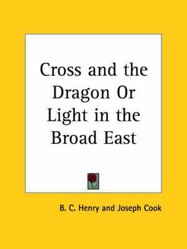 Cover image for Cross and the Dragon or Light in the Broad East (1885)