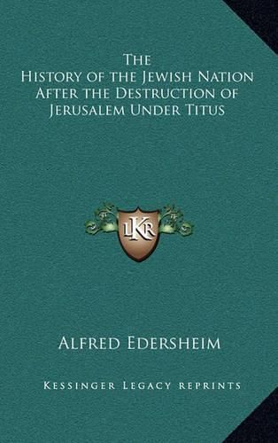 The History of the Jewish Nation After the Destruction of Jerusalem Under Titus